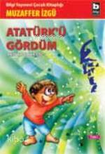 BİLGİ / ATATÜRKÜ GÖRDÜM