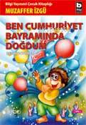 BİLGİ / BEN CUMHURİYET BAYRAMINDA DOĞDUM